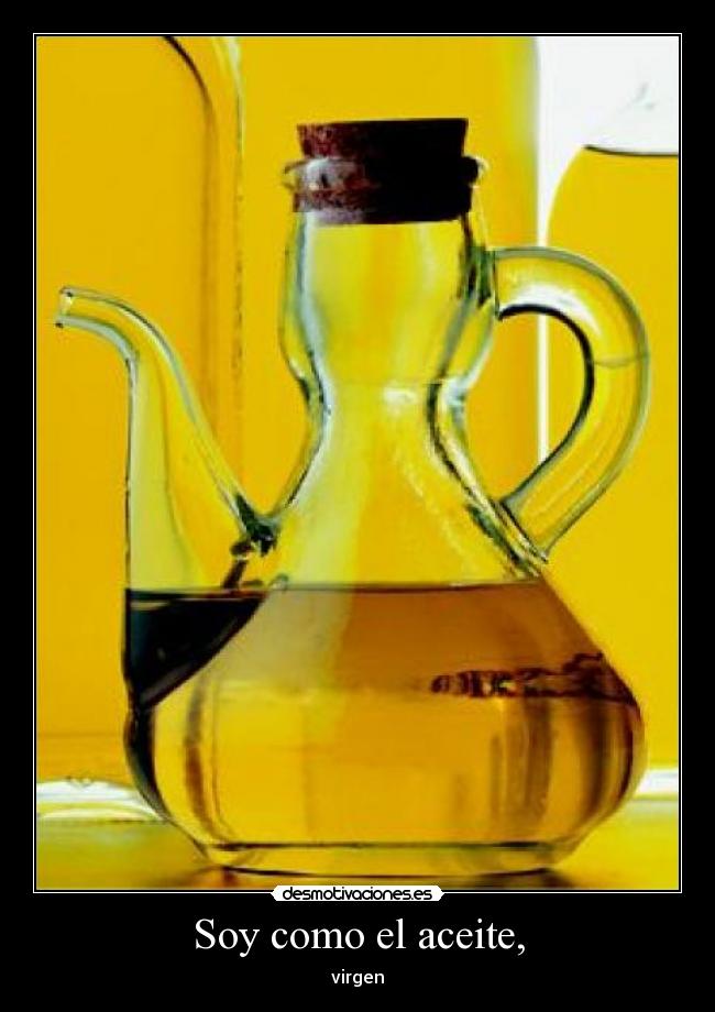 Soy como el aceite, -