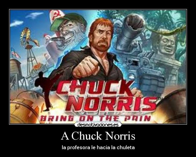 A Chuck Norris - la profesora le hacia la chuleta