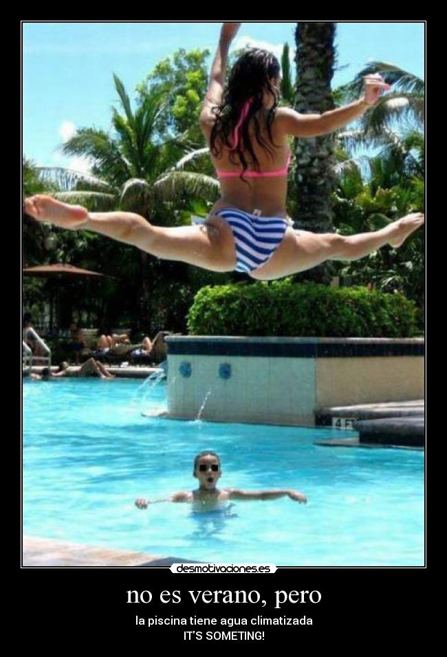 no es verano, pero - la piscina tiene agua climatizada
ITS SOMETING!