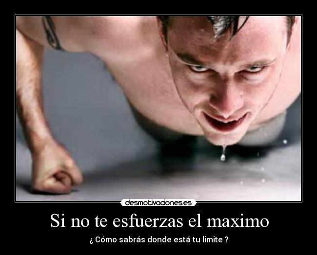 Si no te esfuerzas el maximo -