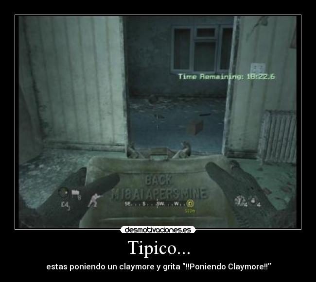 Tipico... - estas poniendo un claymore y grita !!Poniendo Claymore!!