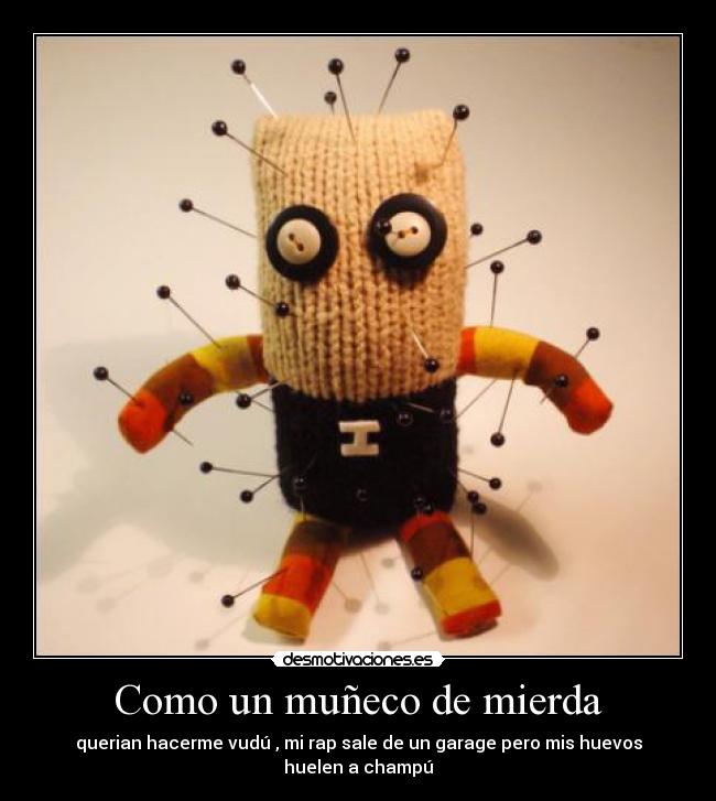 Como un muñeco de mierda -