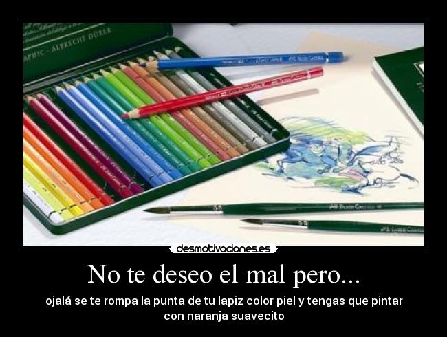 No te deseo el mal pero... -