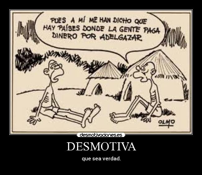 DESMOTIVA - que sea verdad.