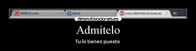 Admitelo - Tu lo tienes puesto