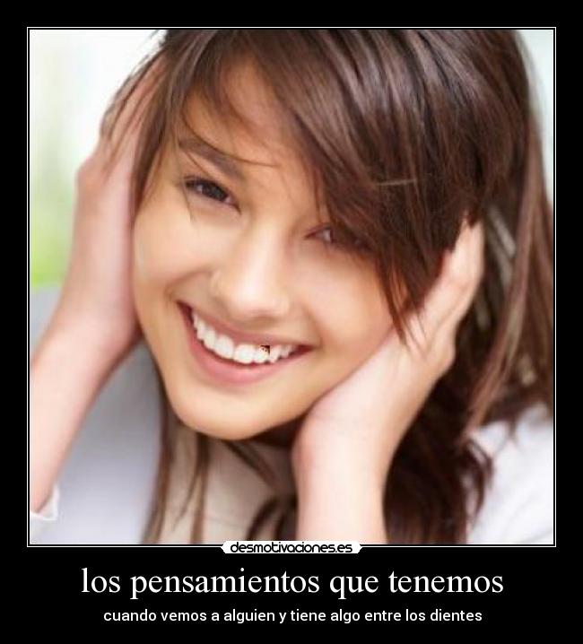 los pensamientos que tenemos - cuando vemos a alguien y tiene algo entre los dientes