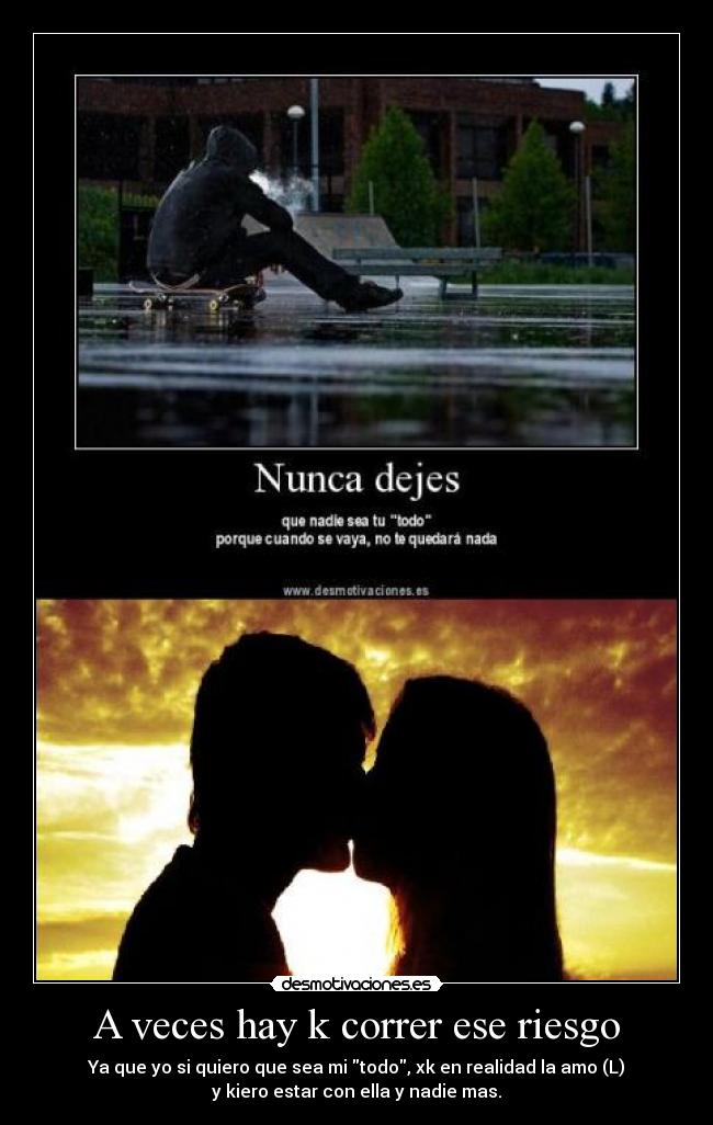 A veces hay k correr ese riesgo -