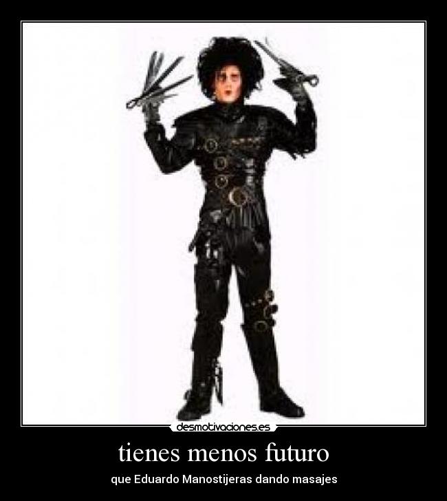 tienes menos futuro - que Eduardo Manostijeras dando masajes