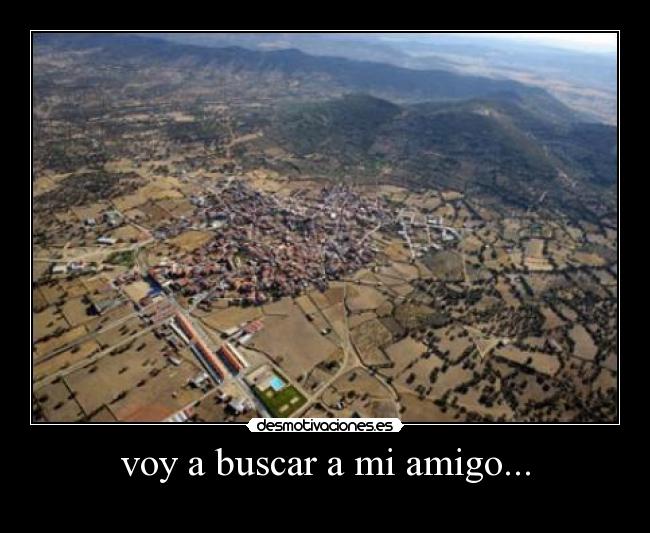 voy a buscar a mi amigo... -