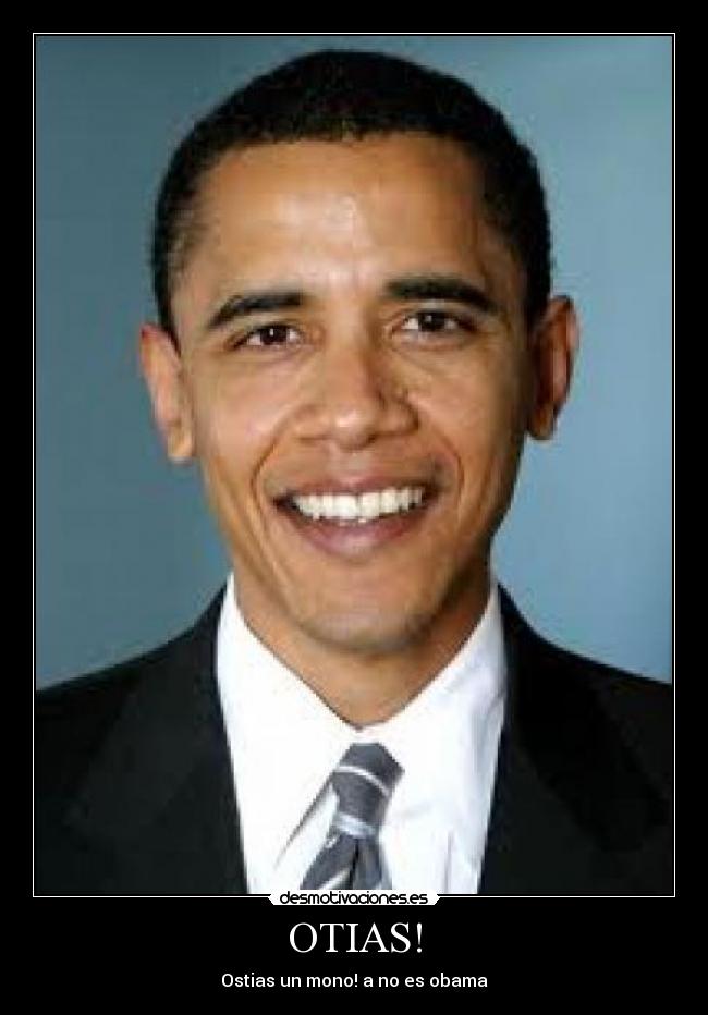 OTIAS! - Ostias un mono! a no es obama