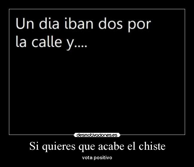 Si quieres que acabe el chiste -