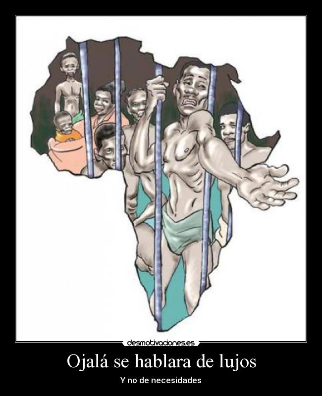Ojalá se hablara de lujos - Y no de necesidades