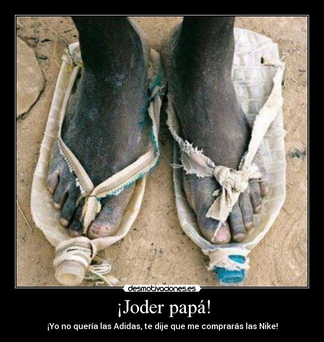 ¡Joder papá! - ¡Yo no quería las Adidas, te dije que me comprarás las Nike!