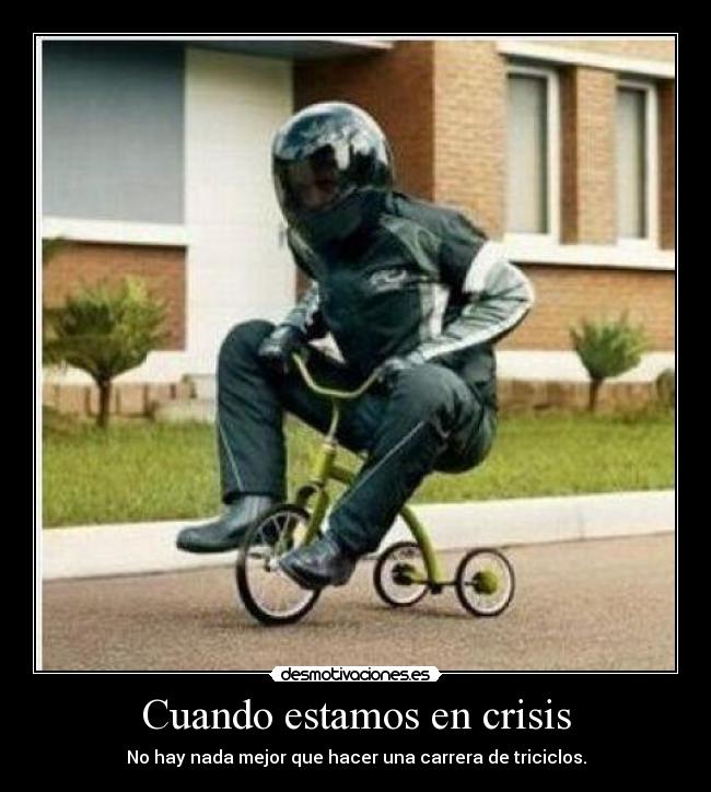 Cuando estamos en crisis - No hay nada mejor que hacer una carrera de triciclos.