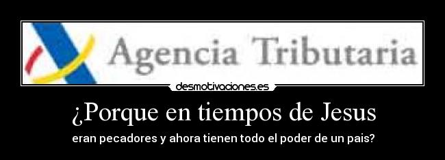 ¿Porque en tiempos de Jesus - eran pecadores y ahora tienen todo el poder de un pais?