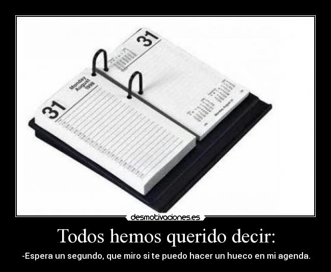 Todos hemos querido decir: - 