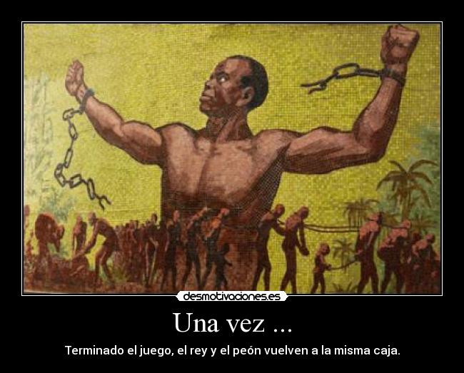 Una vez ... - Terminado el juego, el rey y el peón vuelven a la misma caja.