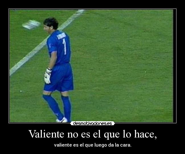 Valiente no es el que lo hace, - 