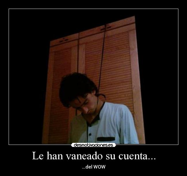 Le han vaneado su cuenta... - ...del WOW