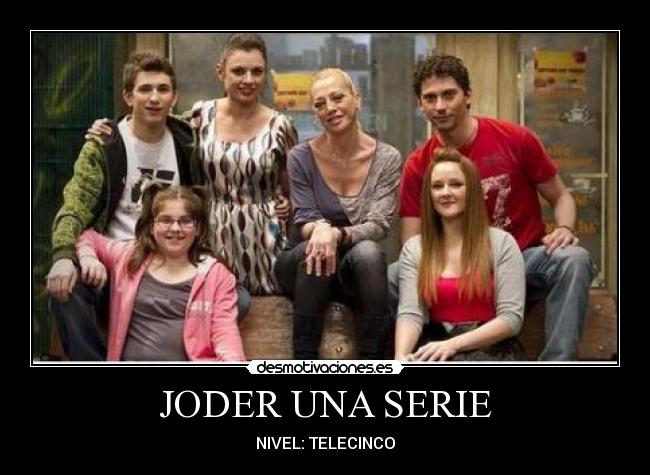 JODER UNA SERIE - NIVEL: TELECINCO
