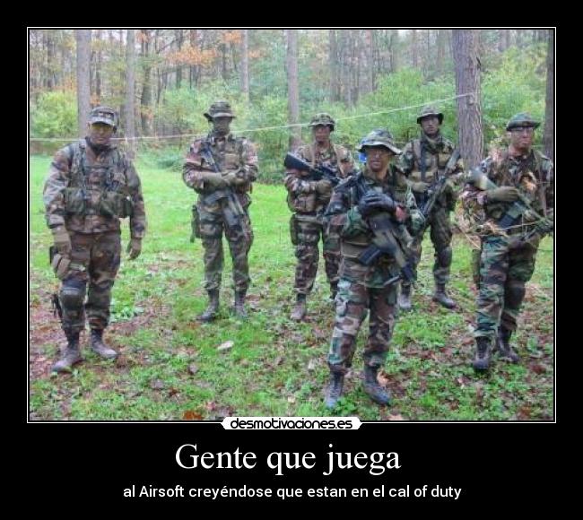 Gente que juega - al Airsoft creyéndose que estan en el cal of duty