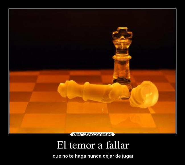El temor a fallar -  que no te haga nunca dejar de jugar
