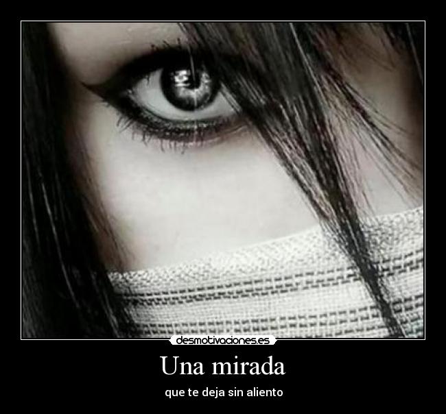 Una mirada - que te deja sin aliento