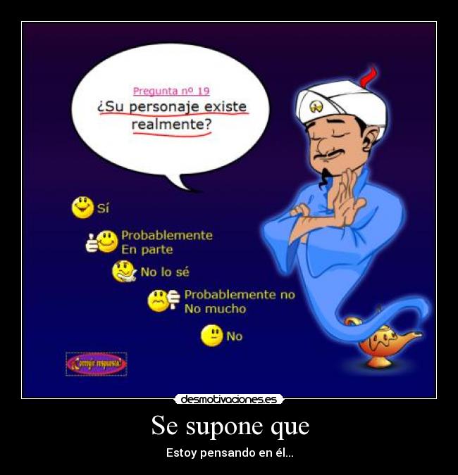 Se supone que - Estoy pensando en él...