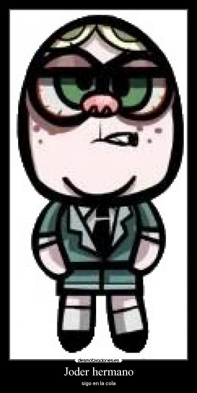 Joder hermano - sigo en la cola