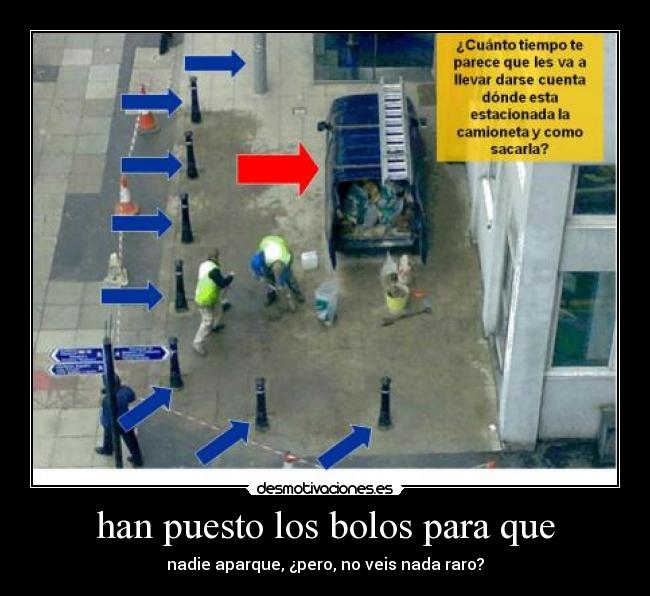 han puesto los bolos para que - nadie aparque, ¿pero, no veis nada raro?