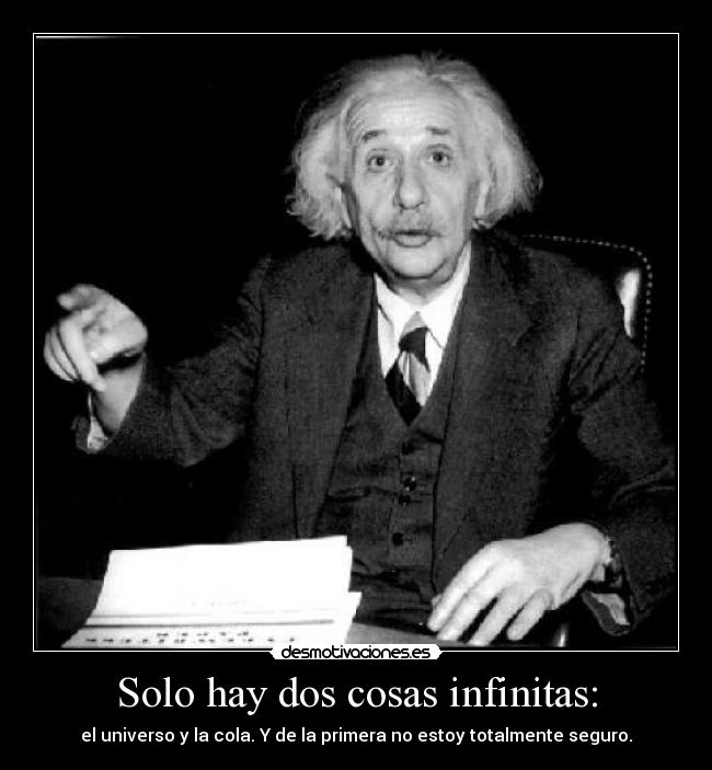 Solo hay dos cosas infinitas: -