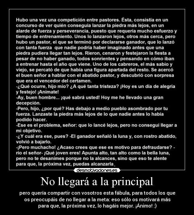 No llegará a la principal - pero quería compartir con vosotros esta fábula, para todos los que
os preocupáis de no llegar a la meta: eso sólo os motivará más
para que, la próxima vez, lo hagáis mejor. ¡Ánimo! :)