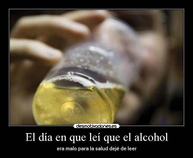 El día en que leí que el alcohol - era malo para la salud dejé de leer