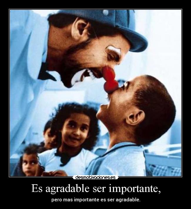 Es agradable ser importante, - pero mas importante es ser agradable.