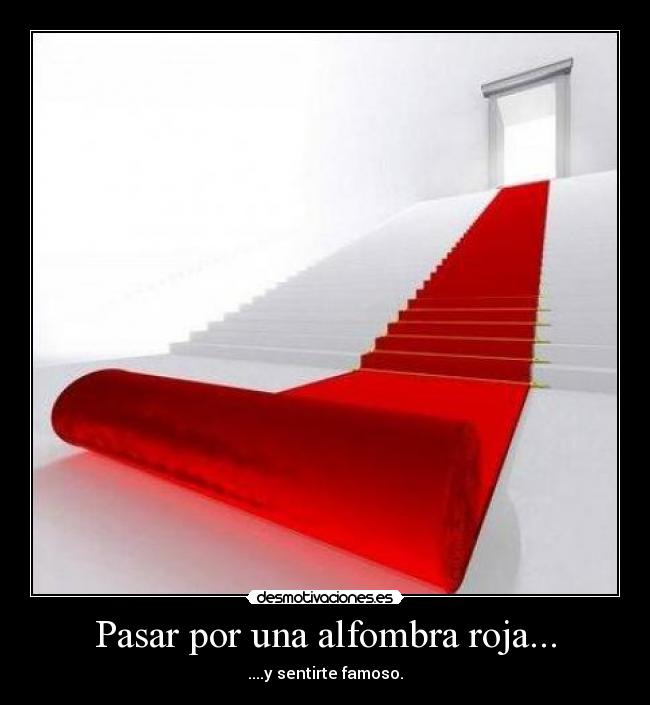 Pasar por una alfombra roja... -