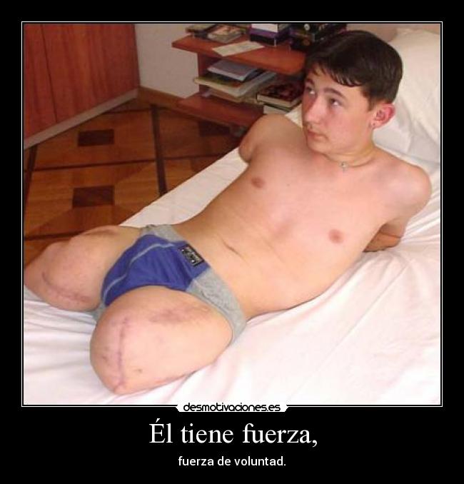 Él tiene fuerza, - fuerza de voluntad.
