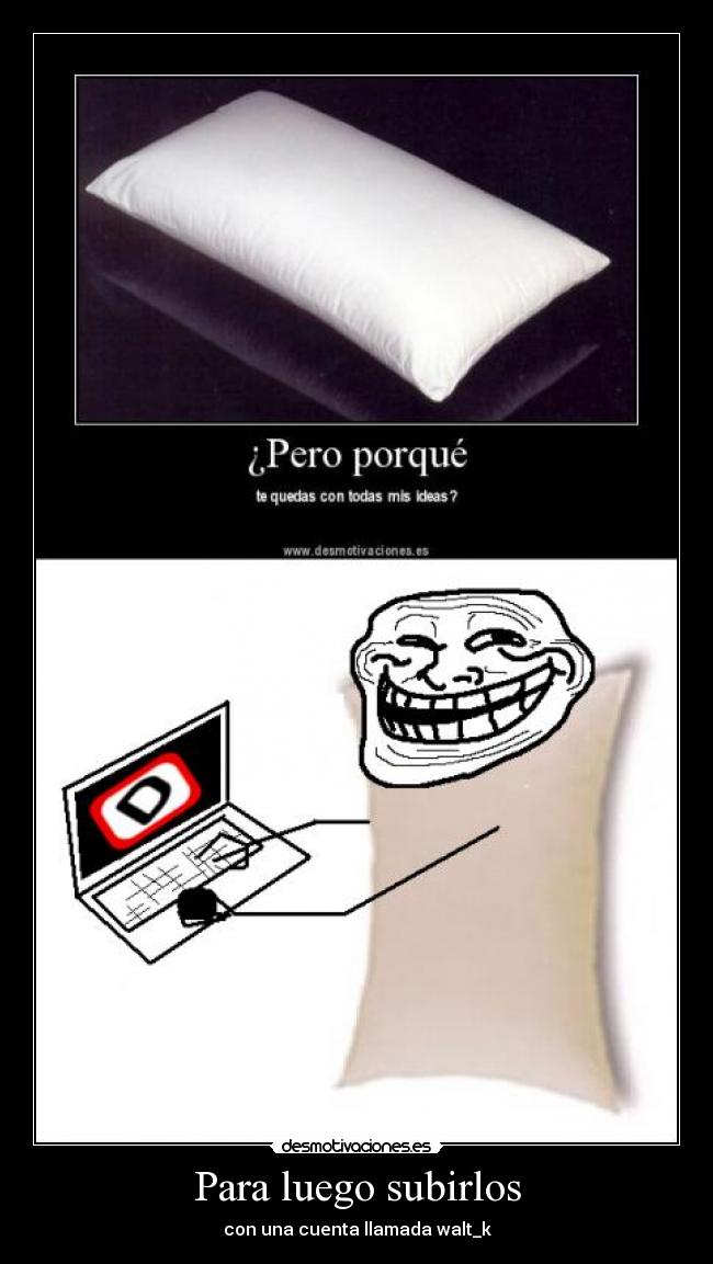 Para luego subirlos -