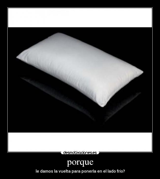 porque - le damos la vuelta para ponerla en el lado frío?