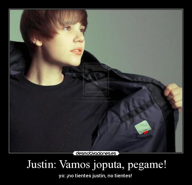 Justin: Vamos joputa, pegame! - 