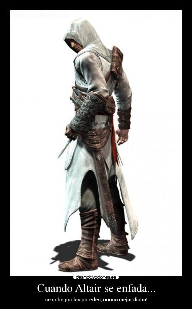 Cuando Altair se enfada... - se sube por las paredes, nunca mejor dicho!