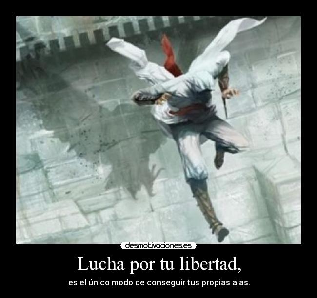 Lucha por tu libertad, -