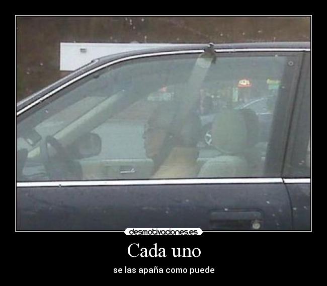 Cada uno - se las apaña como puede