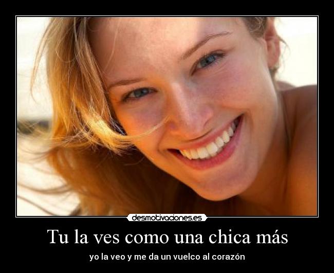 Tu la ves como una chica más -
