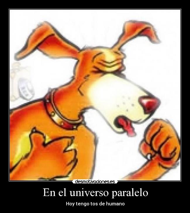 En el universo paralelo - Hoy tengo tos de humano