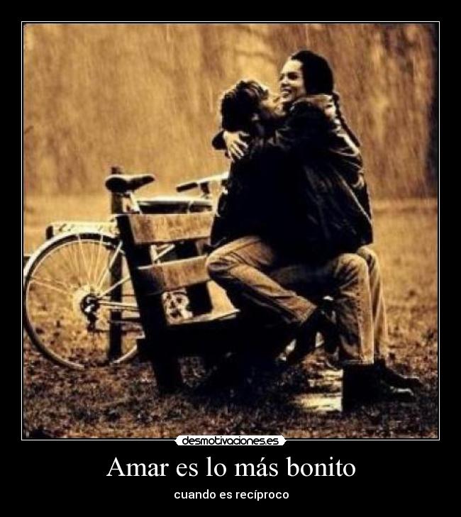 Amar es lo más bonito - cuando es recíproco