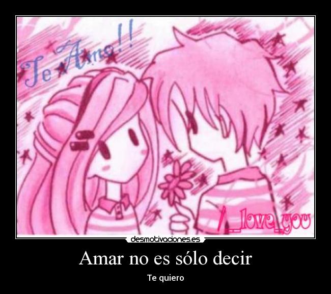 Amar no es sólo decir - Te quiero