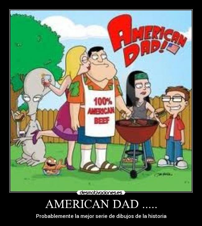 AMERICAN DAD ..... - Probablemente la mejor serie de dibujos de la historia