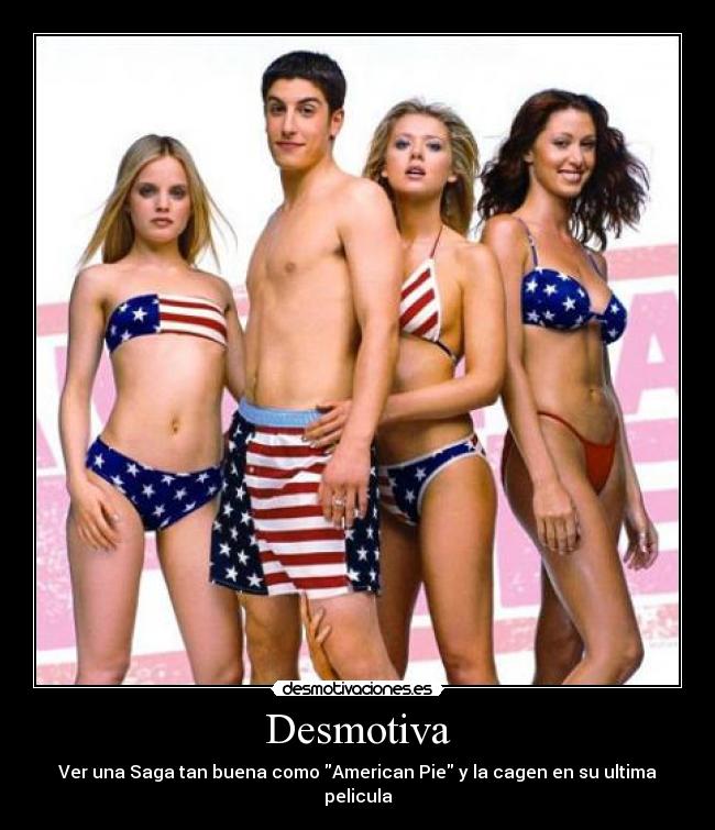 Desmotiva - Ver una Saga tan buena como American Pie y la cagen en su ultima pelicula