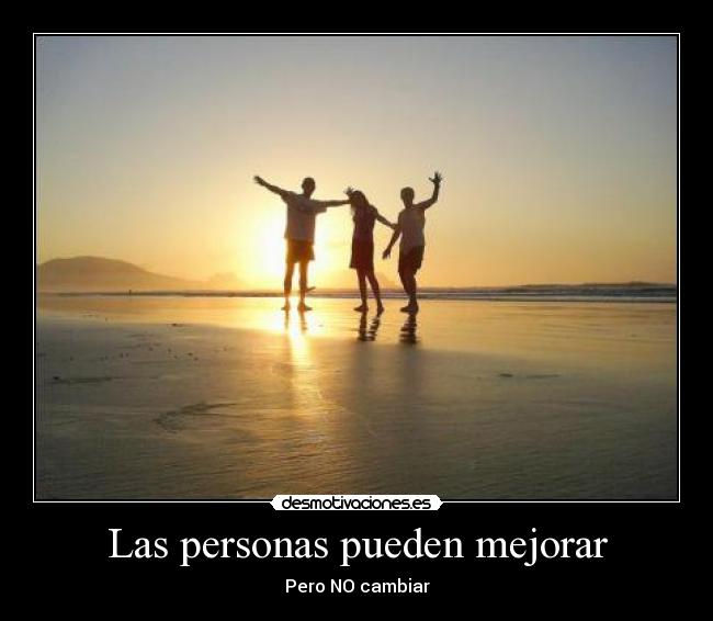 Las personas pueden mejorar - Pero NO cambiar