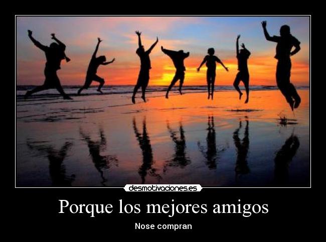 Porque los mejores amigos - Nose compran